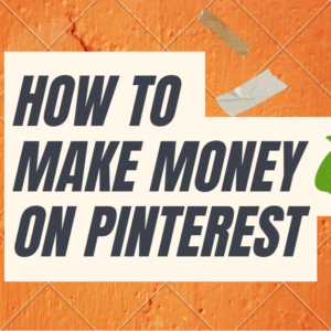 How To Make Money on Pinterest