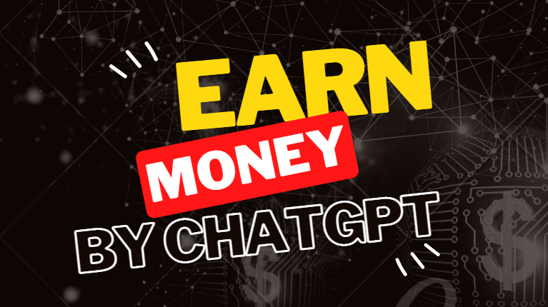 Earn Money by ChatGPT